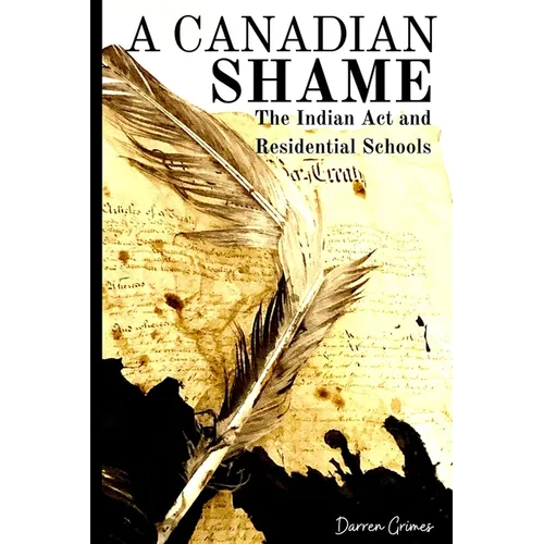 A Canadian Shame - The Indian Act and Residential Schools - Paperback