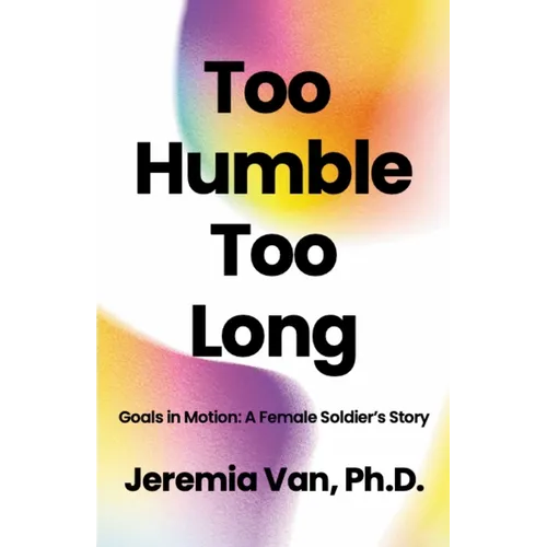 Too Humble Too Long Goals in Motion: A Female Soldier's Story - Paperback