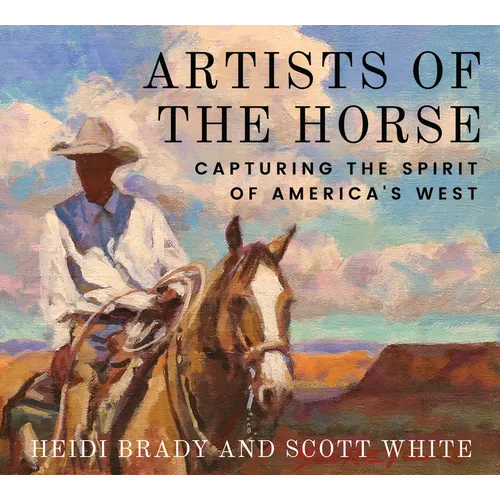 Artists of the Horse: Capturing the Spirit of America's West - Hardcover