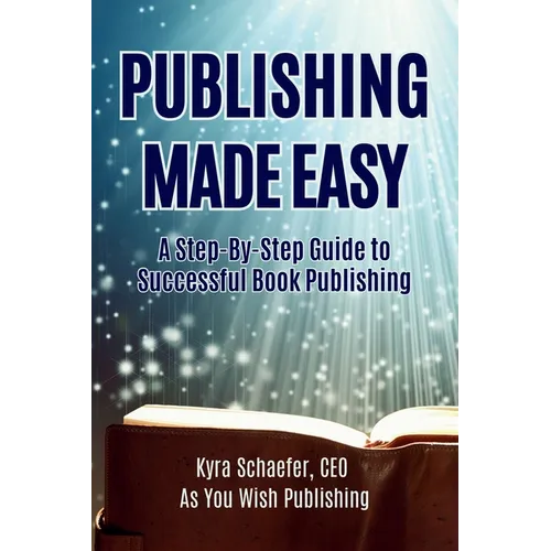 Publishing Made Easy: A Step-By-Step Guide To Successful Book Publishing