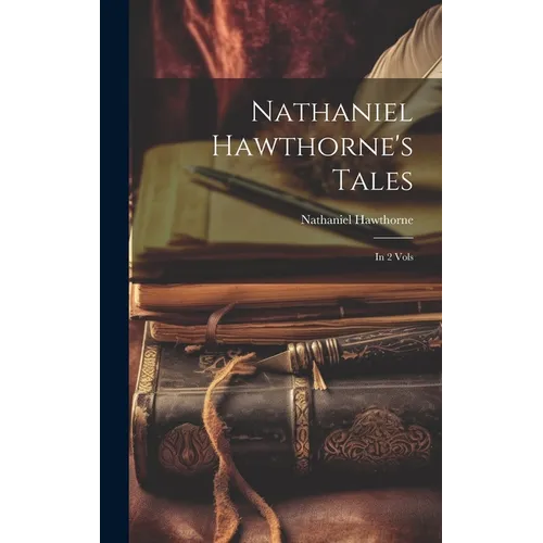 Nathaniel Hawthorne's Tales: In 2 Vols - Hardcover