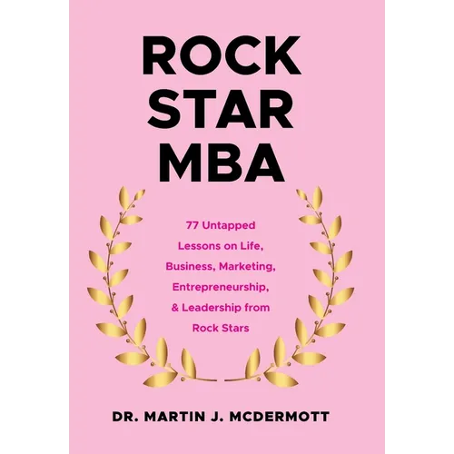 Rock Star MBA: 77 Untapped Lessons on Life, Business, Marketing, Entrepreneurship, & Leadership from Rock Stars - Hardcover