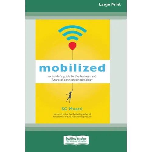 Mobilized: An Insider's Guide to the Business and Future of Connected Technology [16 Pt Large Print Edition] - Paperback