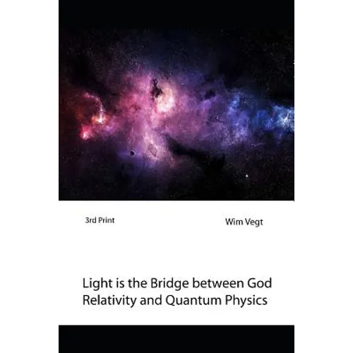 Light is the Bridge between God, Relativity and Quantum Physics: A New Boundary Breaking Theory in Quantum Physics - Paperback