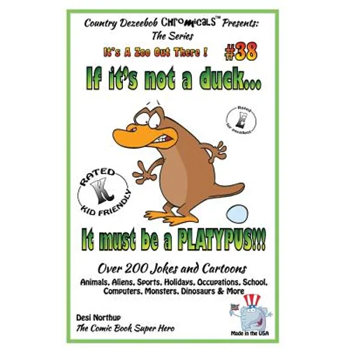 If It's Not a Duck - It Must Be a Platypus - Over 200 Jokes + Cartoons - Animals, Aliens, Sports, Holidays, Occupations, School, Computers, Monsters, - Paperback