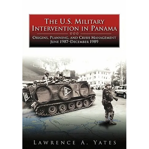 The U.S. Military Intervention in Panama: Origins, Planning, and Crisis Management, June 1987-December 1989 - Paperback