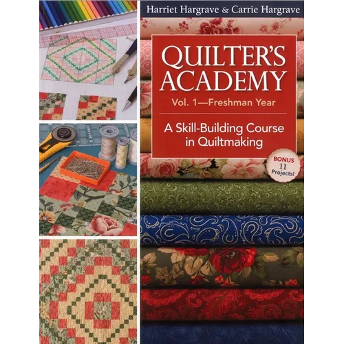 Quilter's Academy Vol. 1 - Freshman Year: A Skill-Building Course in Quiltmaking - Paperback