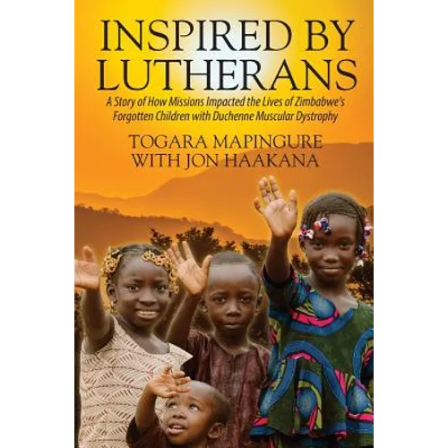 Inspired By Lutherans: A Story of How Missions Impacted the Lives of Zimbabwe's Forgotten Children with Duchenne Muscular Dystrophy - Paperback
