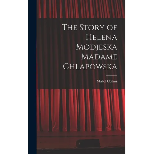 The Story of Helena Modjeska Madame Chlapowska - Hardcover