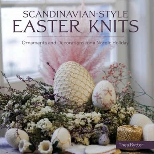 Scandinavian Style Easter Knits: Ornaments and Decorations for a Nordic Holiday - Paperback