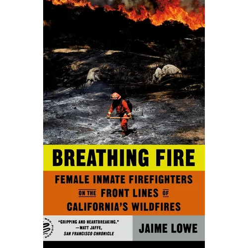 Breathing Fire: Female Inmate Firefighters on the Front Lines of California's Wildfires - Paperback