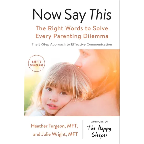 Now Say This: The Right Words to Solve Every Parenting Dilemma - Paperback