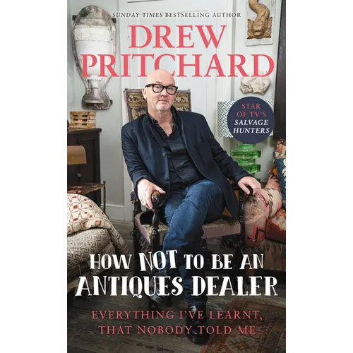 How Not to Be an Antique Dealer: Everything I've Learnt, That Nobody Told Me - Hardcover