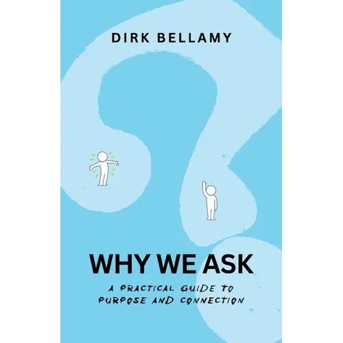 Why We Ask: A Practical Guide to Purpose and Connection - Paperback