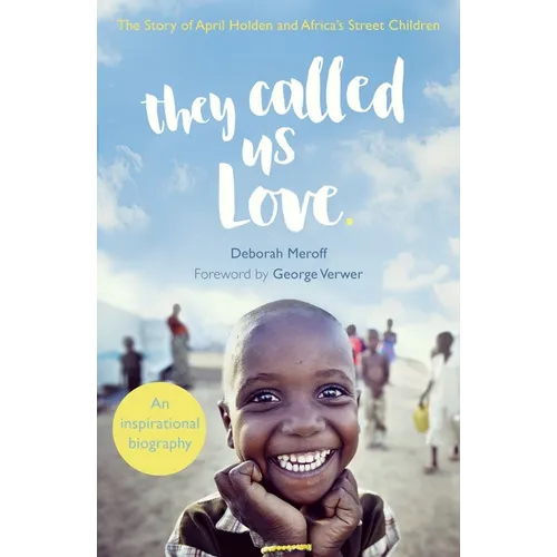 They Called Us Love: The Story of April Holden and Africa's Street Children