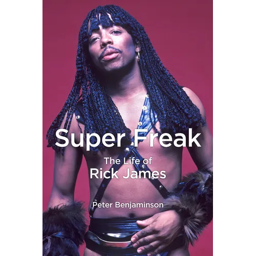 Super Freak: The Life of Rick James - Hardcover