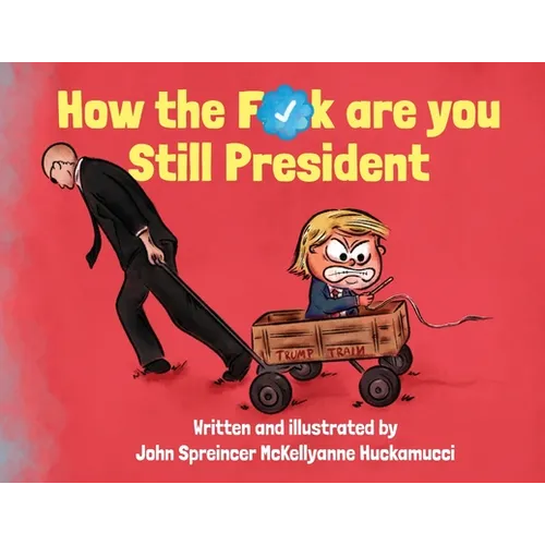 How the F*ck Are You Still President - Hardcover