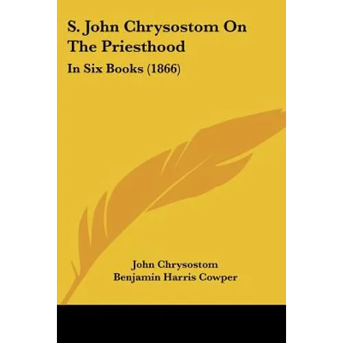 S. John Chrysostom On The Priesthood: In Six Books (1866)