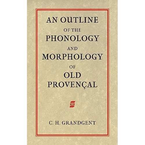 An Outline of the Phonology and Morphology of Old Provencal - Paperback