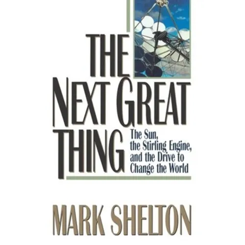 The Next Great Thing: The Sun, the Stirling Engine and the Drive to Change the World - Paperback