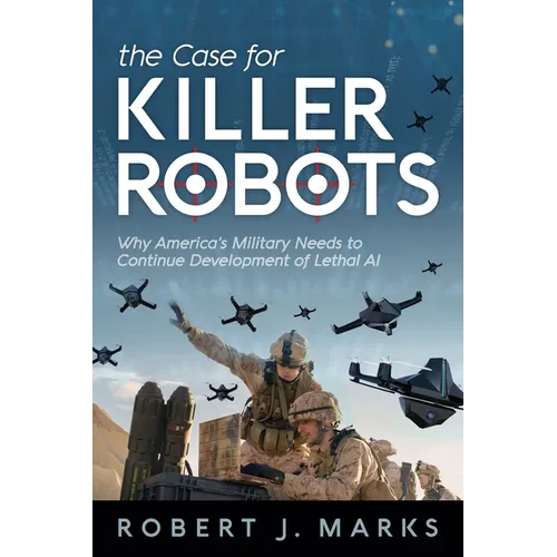 The Case for Killer Robots: Why America's Military Needs to Continue Development of Lethal AI - Paperback