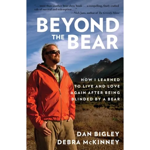 Beyond the Bear: How I Learned to Live and Love Again After Being Blinded by a Bear - Paperback