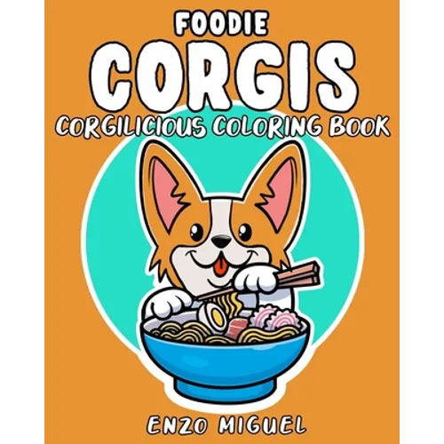 Foodie Corgis - Corgilicious Coloring Book: The Corgi Lover's Coloring Book - Paperback