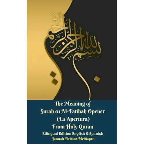 The Meaning of Surah 01 Al-Fatihah Opener (La Apertura) From Holy Quran Bilingual Edition English And Spanish - Paperback