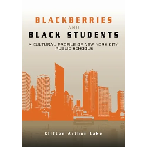 Blackberries and Black Students: A Cultural Profile of New York City Schools - Paperback