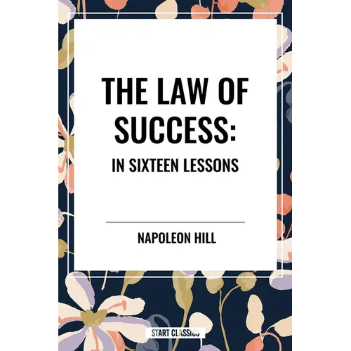 Law of Success: In Sixteen Lessons: Complete and Unabridged - Paperback