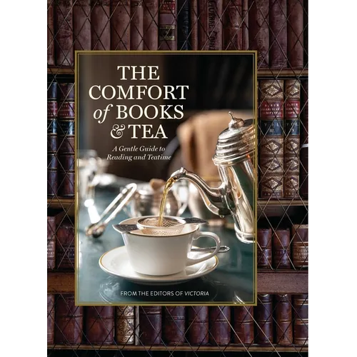 The Comfort of Books and Tea: A Gentle Guide to Reading and Teatime - Hardcover