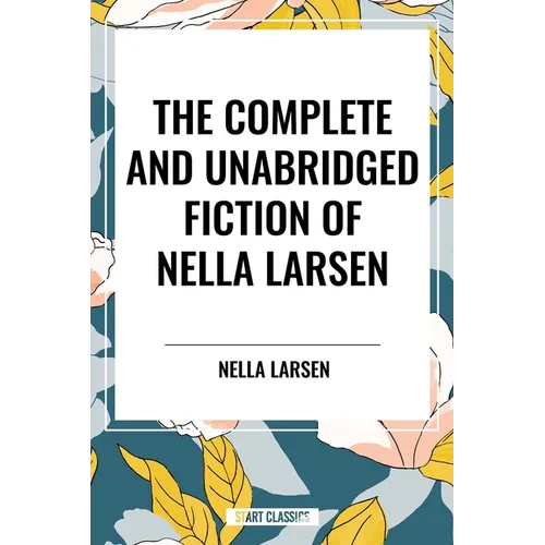 Complete and Unabridged Fiction of Nella Larsen - Paperback