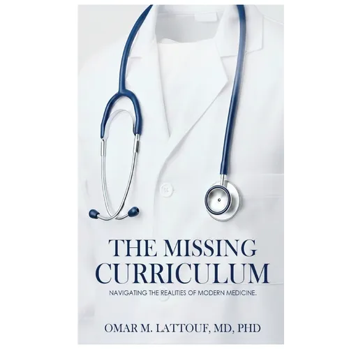 The Missing Curriculum: Navigating The Realities of Modern Medicine - Hardcover