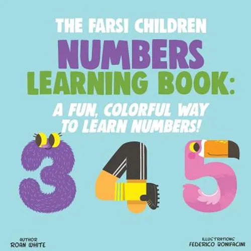 The Farsi Children Numbers Learning Book: A Fun, Colorful Way to Learn Numbers! - Paperback