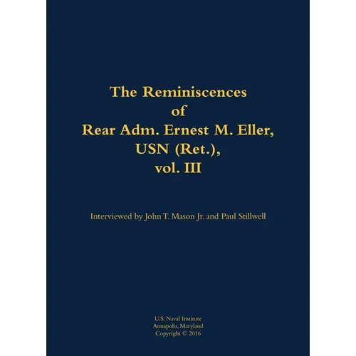The Reminiscences of Rear Adm. Ernest M. Eller, USN (Ret.), Vol. III: 1903-1992 - Hardcover