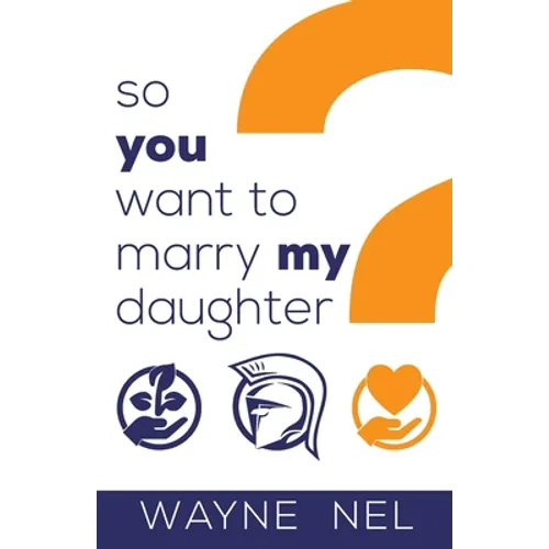 So You Want to Marry My Daughter: A Handbook for Brave Men - Paperback