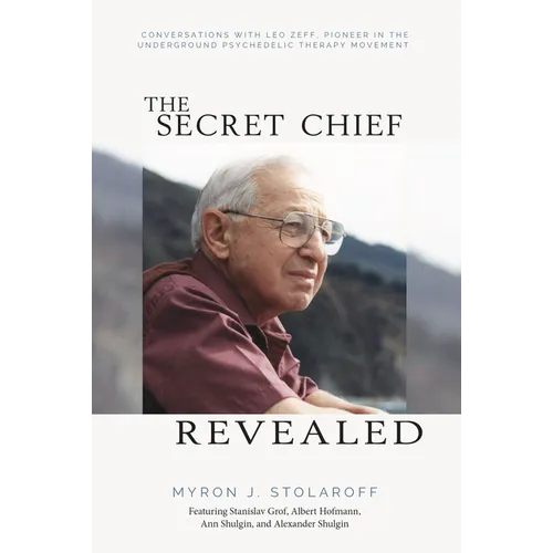 Secret Chief Revealed, Revised 2nd Edition: Conversations with Leo Zeff, Pioneer in the Underground Psychedelic Therapy Movement - Paperback