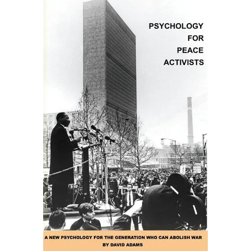 Psychology for Peace Activists: A new psychology for the generation who can abolish war - Paperback