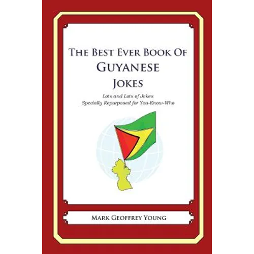 The Best Ever Book of Guyanese Jokes: Lots and Lots of Jokes Specially Repurposed for You-Know-Who