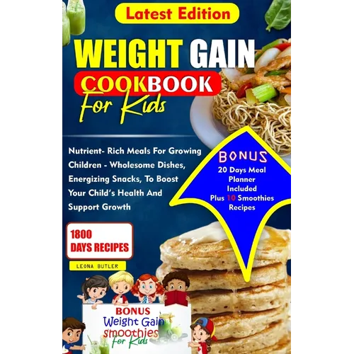 Weight Gain Cookbook for Kids: Nutrient- Rich Meals For Growing Children - Wholesome Dishes, Energizing snacks, To Boost Your Child's Health and Supp - Paperback