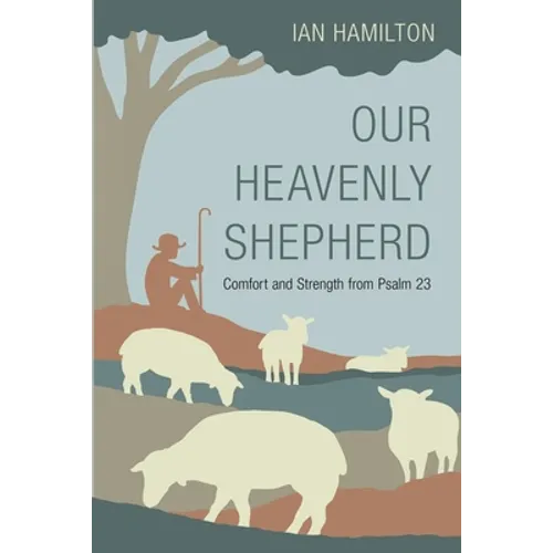 Our Heavenly Shepherd: Comfort and Strength from Psalm 23 - Paperback