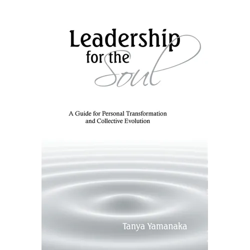 Leadership for the Soul: A Guide for Personal Transformation and Collective Evolution - Paperback