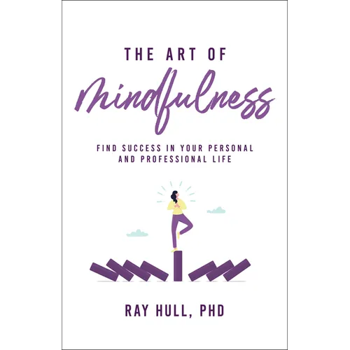 The Art of Mindfulness in Your Personal and Professional Life: 20 Practical Lessons to Boost Confidence, Communication, and Career Success - Paperback