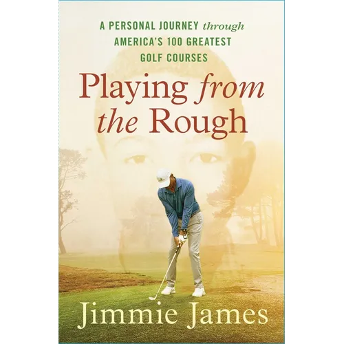 Playing from the Rough: A Personal Journey Through America's 100 Greatest Golf Courses - Paperback