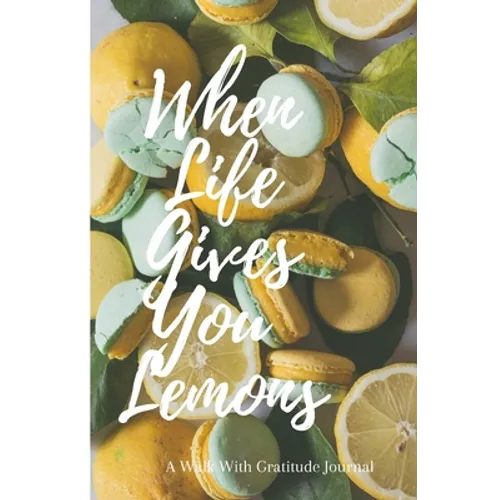 When Life Gives You Lemons: Walk with Gratitude Journal - Paperback