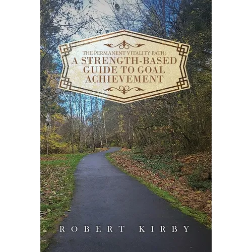 The Permanent Vitality Path: A Strength-Based Guide to Goal Achievement - Hardcover