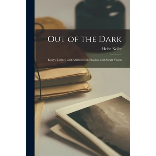 Out of the Dark: Essays, Letters, and Addresses on Physical and Social Vision - Paperback
