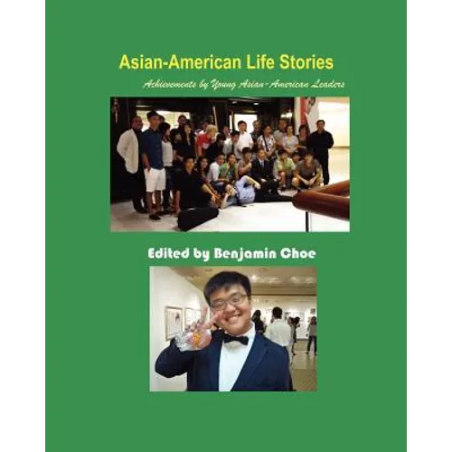 Asian-American Life Stories: Achievements by Young Asian-American Leaders (Paperback) - Paperback