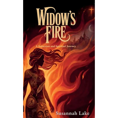 Widow's Fire, A Seduction and Spiritual Journey - Hardcover
