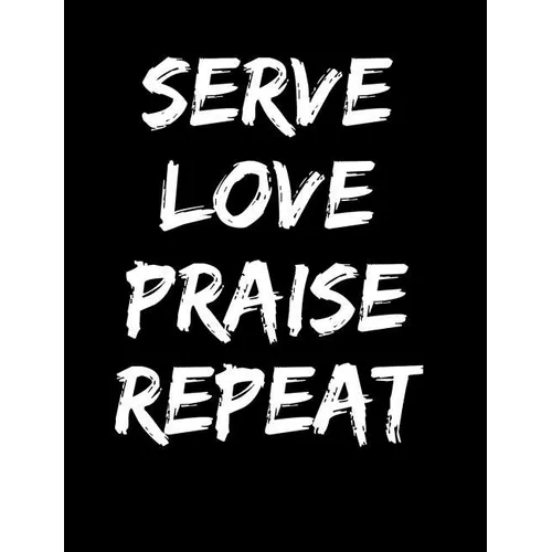 Serve Love Praise Repeat: Inspirational and Christian Themed College Ruled Composition Notebook - Paperback